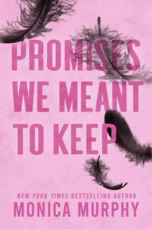 Promises We Meant to Keep by Monica Murphy