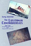 The Lusitania Controversies: Dangerous descents into shipwrecks and law by Gary Gentile