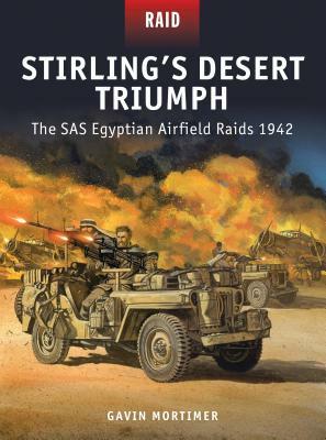 Stirling's Desert Triumph: The SAS Egyptian Airfield Raids 1942 by Gavin Mortimer