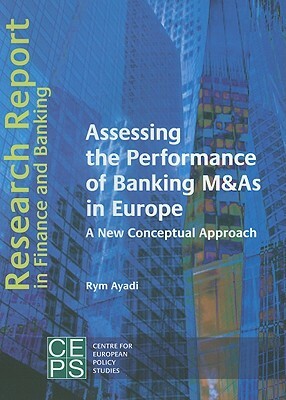 Assessing the Performance of Banking M&as in Europe: A New Conceptual Approach by Rym Ayadi