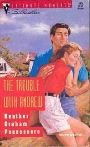 The Trouble With Andrew by Heather Graham Pozzessere, Heather Graham