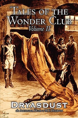 Tales of the Wonder Club, Vol. II of III by Alexander Huth, Fiction, Fantasy by M. Y. Halidom, Alexander Huth, Dryasdust