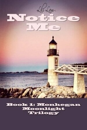 Notice Me: Monhegan Moonlight Trilogy by Lili Lam