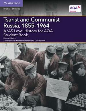 A/As Level History for Aqa Tsarist and Communist Russia, 1855-1964 Student Book by Hannah Dalton