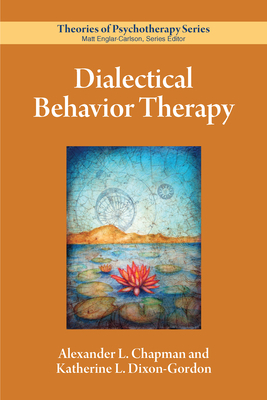 Dialectical Behavior Therapy by Alexander L. Chapman, Katherine L. Dixon-Gordon