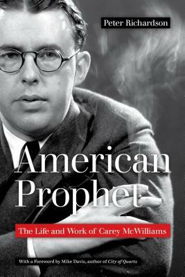 American Prophet: The Life and Work of Carey McWilliams by Peter Richardson