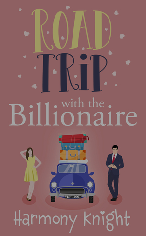 Road Trip With a Billionaire  by Harmony Knight