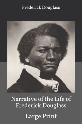 Narrative of the Life of Frederick Douglass: Large Print by Frederick Douglass