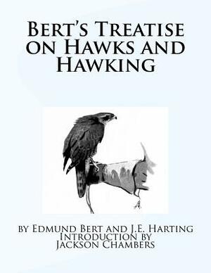 Bert's Treatise on Hawks and Hawking by J. E. Harting, Edmund Bert