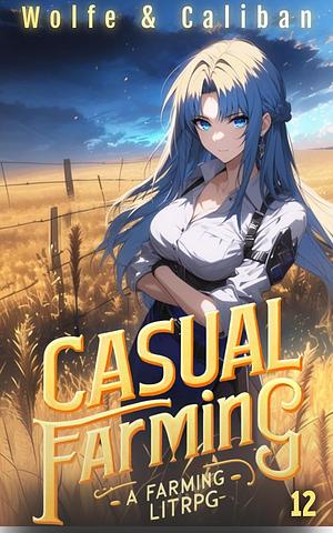 Casual Farming 12: A Slow Living LitRPG by Wolfe Locke