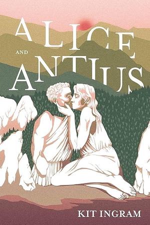 Alice and Antius by Kit Ingram, Kit Ingram