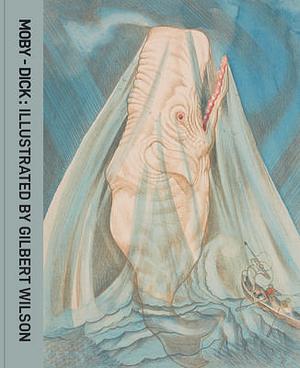 Moby-Dick: Illustrated by Gilbert Wilson by Herman Melville, Gilbert Wilson, Robert K. Elder