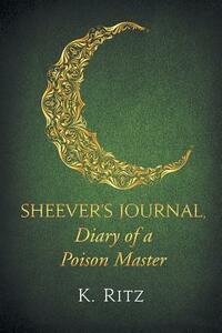 Sheever's Journal, Diary of a Poison Master by K. Ritz