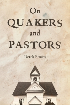 On Quakers and Pastors by Derek Brown