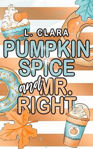 Pumpkin Spice and Mr. Right by L. Clara, L. Clara