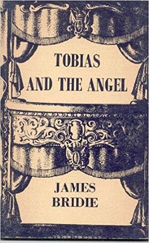 Tobias and the Angel by James Bridie