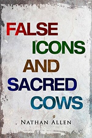 False Icons and Sacred Cows by Nathan Allen