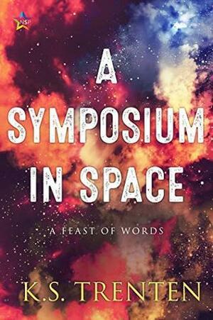 A Symposium in Space: A Feast of Words by K.S. Trenten