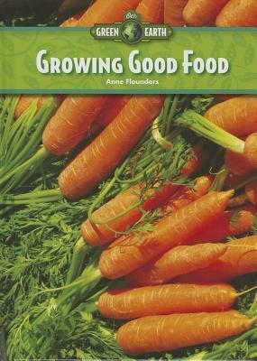 Growing Good Food by Anne Flounders