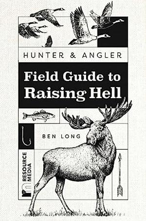 Field Guide to Raising Hell by Ben Long