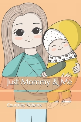 Just Mommy & Me by Courtney Roberts