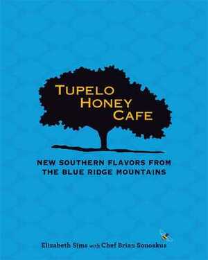 Tupelo Honey Cafe: New Southern Flavors from the Blue Ridge Mountains by Brian Sonoskus, Elizabeth Sims