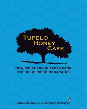 Tupelo Honey Cafe: New Southern Flavors from the Blue Ridge Mountains by Elizabeth Sims, Brian Sonoskus