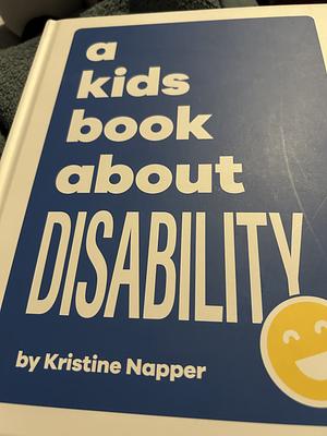 A Kids Book about Disability by Kristine Napper, Kristine Napper