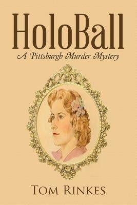 HoloBall: A Pittsburgh Murder Mystery by Tom Rinkes