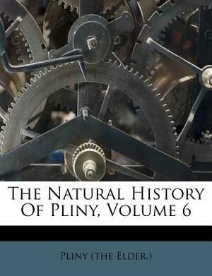 The Natural History of Pliny, Volume 6 by Pliny the Elder, Pliny the Elder