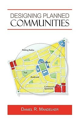 Designing Planned Communities by R. Mandelker Daniel R. Mandelker, Daniel R. Mandelker