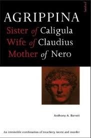 Agrippina: Mother of Nero by Anthony A. Barrett