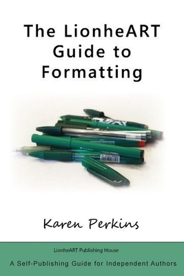 The LionheART Guide to Formatting by Karen Perkins