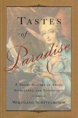 TASTES OF PARADISE by Wolfgang Schivelbusch, Wolfgang Schivelbusch