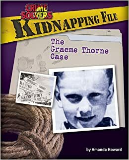 Kidnapping File: The Graeme Thorne Case by Amanda Howard