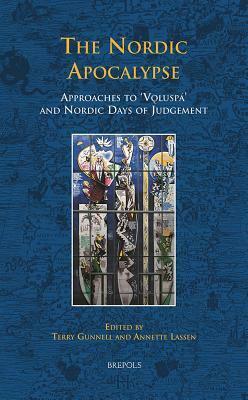 The Nordic Apocalypse: Approaches to Voluspa and Nordic Days of Judgement by Annette Lassen, Terry Gunnell