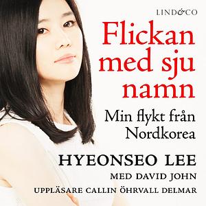 Flickan med sju namn by Hyeonseo Lee, David John