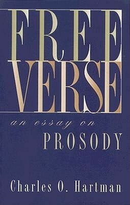 Free Verse: An Essay on Prosody by Charles O. Hartman