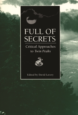 Full of Secrets: Critical Approaches to Twin Peaks by 