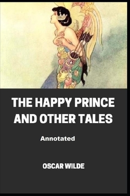 The Happy Prince and Other Tales Annotated by Oscar Wilde