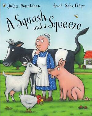 A Squash and a Squeeze by Julia Donaldson, Axel Scheffler