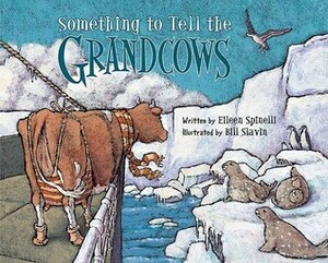 Something to Tell the Grandcows by Eileen Spinelli, Bill Slavin