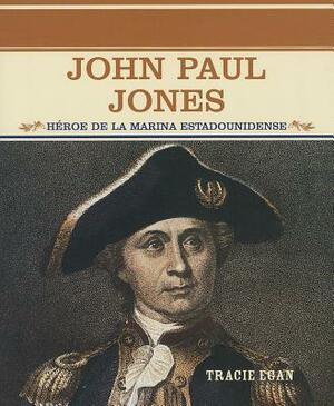 John Paul Jones: Heroe de La Marina Estadounidense by Tracie Egan
