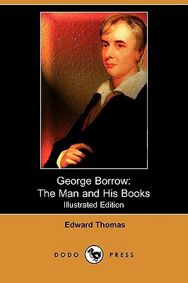 George Borrow: The Man and His Books (Illustrated Edition) (Dodo Press) by Edward Thomas