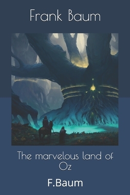 The marvelous land of Oz: F.Baum by L. Frank Baum