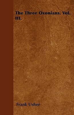 The Three Oxonians. Vol. III. by Frank Usher