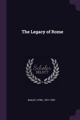 The Legacy of Rome by Cyril Bailey