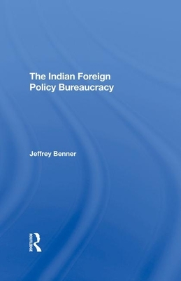 The Indian Foreign Policy Bureaucracy by Jeffrey Benner