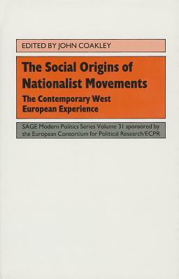 The Social Origins of Nationalist Movements: The Contemporary West European Experience by John Coakley