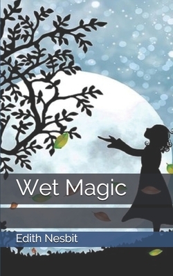 Wet Magic by E. Nesbit